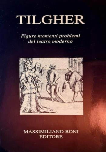 Figure, momenti, problemi del teatro moderno - Adriano Tilgher - Libro Firenzelibri 1994, I libri di Massimiliano Boni | Libraccio.it