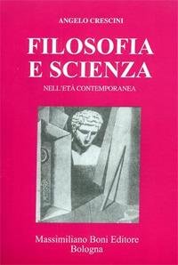Filosofia e scienza nell'età contemporanea - Angelo Crescini - Libro Firenzelibri 1980, I libri di Massimiliano Boni | Libraccio.it
