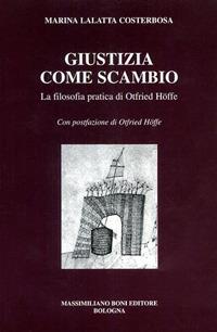Giustizia come scambio. La filosofia pratica di Otfried Hoffe - Marina Lalatta Costerbosa - Libro Firenzelibri 2000, I libri di Massimiliano Boni | Libraccio.it