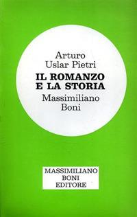 Il romanzo e la storia - Arturo Uslar Pietri, Massimiliano Boni - Libro Firenzelibri 1981, I libri di Massimiliano Boni | Libraccio.it