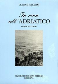 In riva all'Adriatico. Gente e luoghi - Claudio Marabini - Libro Firenzelibri 2000, I libri di Massimiliano Boni | Libraccio.it