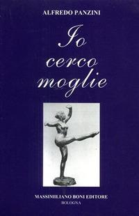 Io cerco moglie! - Alfredo Panzini - Libro Firenzelibri 2004, I libri di Massimiliano Boni | Libraccio.it