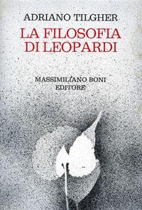 La filosofia di Leopardi - Adriano Tilgher - Libro Firenzelibri 1985, I libri di Massimiliano Boni | Libraccio.it