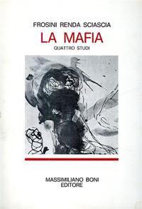 La mafia. Quattro studi - Vittorio Frosini, Francesco Renda, Leonardo Sciascia - Libro Firenzelibri 1970, I libri di Massimiliano Boni | Libraccio.it