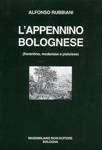 L' Appennino bolognese (fiorentino, modenese e pistoiese) - Alfonso Rubbiani - Libro Firenzelibri 1995, I libri di Massimiliano Boni | Libraccio.it