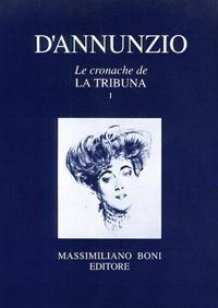 Le cronache de «La Tribuna». Vol. 1 - Gabriele D'Annunzio - Libro Firenzelibri 1992, I libri di Massimiliano Boni | Libraccio.it