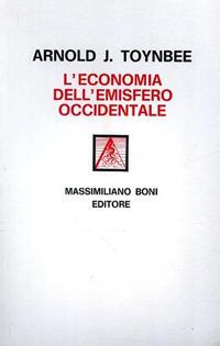 L' economia dell'emisfero occidentale - Arnold J. Toynbee - Libro Firenzelibri 1980, I libri di Massimiliano Boni | Libraccio.it