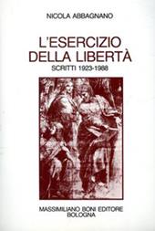 L' esercizio della libertà. Scritti scelti 1923-1988