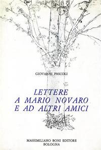 Lettere a Mario Novaro ed altri amici - Giovanni Pascoli - Libro Firenzelibri 1971, I libri di Massimiliano Boni | Libraccio.it