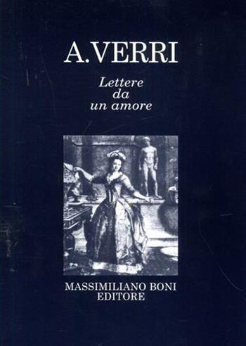 Lettere da un amore - Alessandro Verri - Libro Firenzelibri 2006, I libri di Massimiliano Boni | Libraccio.it