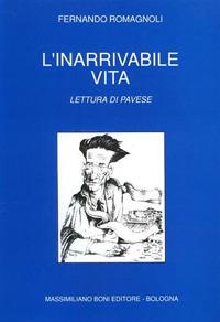 L' inarrivabile vita. Lettura di Pavese - Fernando Romagnoli - Libro Firenzelibri 1990 | Libraccio.it