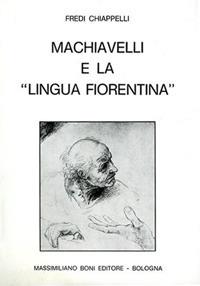 Machiavelli e la «Lingua fiorentina» - Fredi Chiappelli - Libro Firenzelibri 1974, I libri di Massimiliano Boni | Libraccio.it