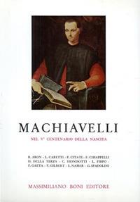 Machiavelli nel V centenario della nascita - Raymond Aron, Lanfranco Caretti, Fredi Chiappelli - Libro Firenzelibri 1973, I libri di Massimiliano Boni | Libraccio.it