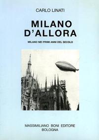 Milano d'allora. Milano nei primi anni del secolo - Carlo Linati - Libro Firenzelibri 1998, I libri di Massimiliano Boni | Libraccio.it