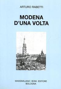 Modena d'una volta - Arturo Rabetti - Libro Firenzelibri 1998, I libri di Massimiliano Boni | Libraccio.it