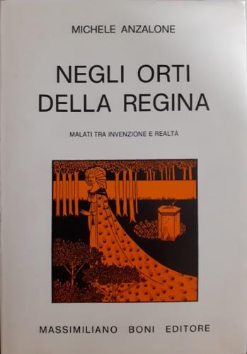 Negli orti della regina. Malati tra invenzione e realtà - Michele Anzalone - Libro Firenzelibri 1977, I libri di Massimiliano Boni | Libraccio.it