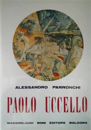 Paolo Uccello - Alessandro Parronchi - Libro Firenzelibri 1974, I libri di Massimiliano Boni | Libraccio.it
