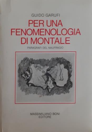 Per una fenomenologia di Montale. Paragrafi del naufragio - Guido Garufi - Libro Firenzelibri 1983, I libri di Massimiliano Boni | Libraccio.it