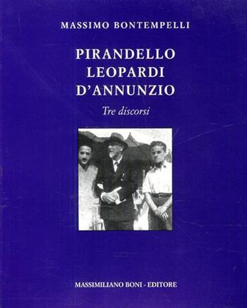 Pirandello, Leopardi, D'Annunzio. Tre discorsi - Massimo Bontempelli - Libro Firenzelibri 2001, I libri di Massimiliano Boni | Libraccio.it