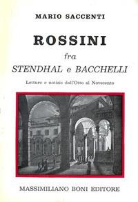 Rossini fra Stendhal e Bacchelli. Lettere e notizie dall'Otto al Novecento - Mario Saccenti - Libro Firenzelibri 1975, I libri di Massimiliano Boni | Libraccio.it