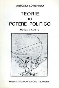 Teorie del potere politico. Mosca e Pareto - Antonio Lombardo - Libro Firenzelibri 1976, I libri di Massimiliano Boni | Libraccio.it