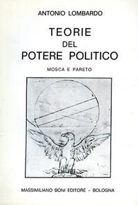 Teorie del potere politico. Mosca e Pareto - Antonio Lombardo - Libro Firenzelibri 1976, I libri di Massimiliano Boni | Libraccio.it