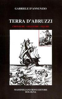 Terra d'Abruzzi. Cronache, leggende, figure - Gabriele D'Annunzio - Libro Firenzelibri 1996, I libri di Massimiliano Boni | Libraccio.it