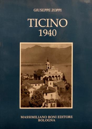Ticino 1940 - Giuseppe Zoppi - Libro Firenzelibri 2010, I libri di Massimiliano Boni | Libraccio.it