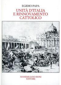Unità d'Italia e rinnovamento cattolico - Egidio Papa - Libro Firenzelibri 1984, I libri di Massimiliano Boni | Libraccio.it