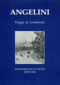 Viaggi in Lombardia - Cesare Angelini - Libro Firenzelibri 2005, I libri di Massimiliano Boni | Libraccio.it