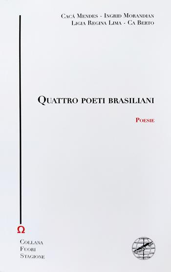 Quattro poeti brasiliani - Cacá Mendes, Ingrid Morandian, Ligia Regina Lima - Libro Firenzelibri 2021, Collana di poesia. Fuori stagione | Libraccio.it