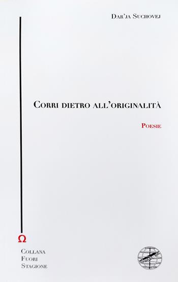Corri dietro all'originalità - Dar'ja Suchovej - Libro Firenzelibri 2021, Collana di poesia. Fuori stagione | Libraccio.it