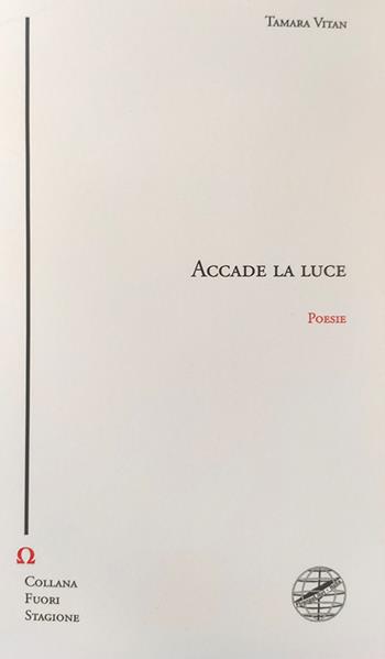 Accade la luce - Tamara Vitan - Libro Firenzelibri 2022, Collana di poesia. Fuori stagione | Libraccio.it