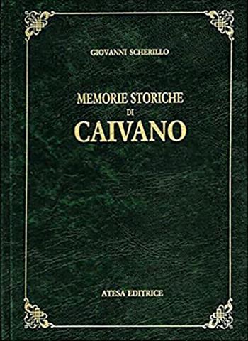 Memorie storiche di Caivano (rist. anast. Napoli, 1852) - Giovanni Scherillo - Libro Firenzelibri 1988 | Libraccio.it