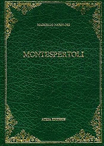 Monografia storica e statistica del Comune di Montespertoli (rist. anast. Firenze, 1873) - Marcello Nardi-Dei - Libro Firenzelibri 1981, Atesa. Testi scelti di storia locale in ristampa anastatica | Libraccio.it