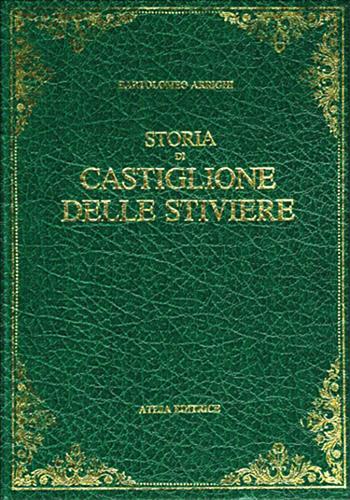 Storia di Castiglione delle Stiviere (rist. anast. Mantova, 1853) - Bartolomeo Arrighi - Libro Firenzelibri 1981, Atesa. Testi scelti di storia locale in ristampa anastatica | Libraccio.it