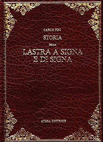 Storia della Lastra a Signa e di Signa (rist. anast. Empoli, 1874) - Carlo Pini - Libro Firenzelibri 1981, Atesa. Testi scelti di storia locale in ristampa anastatica | Libraccio.it