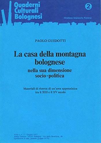 La casa della montagna bolognese nella sua dimensione socio-politica. Materiali di ricerca di un'area appenninica tra il XIII e il XV secolo - Paolo Guidotti - Libro Firenzelibri 1977, Atesa. Quaderni culturali bolognesi | Libraccio.it