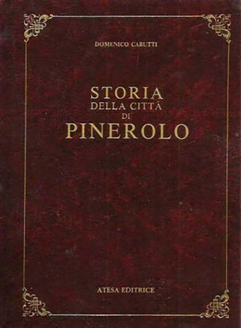 Storia della città di Pinerolo (rist. anast. Pinerolo, 1893) - Domenico Carutti - Libro Firenzelibri 1988, Atesa. Testi scelti di storia locale in ristampa anastatica | Libraccio.it