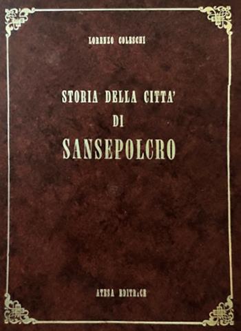 Storia della città di Sansepolcro (rist. anast. 1886) - Lorenzo Coleschi - Libro Firenzelibri 1986, Atesa. Testi scelti di storia locale in ristampa anastatica | Libraccio.it