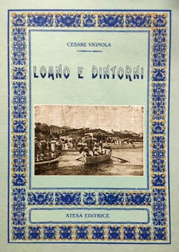 Loano e dintorni (rist. anast. Sampierdarena, 1919) - Cesare Vignola - Libro Firenzelibri 2000 | Libraccio.it