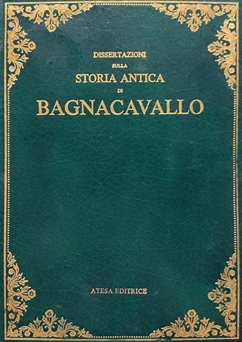 Dissertazioni sulla storia antica di Bagnacavallo (rist. anast. Faenza, 1806) - Michele-Luigi Malpeli - Libro Firenzelibri 1981, Atesa. Testi scelti di storia locale in ristampa anastatica | Libraccio.it