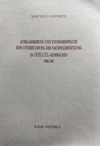 Ausklammerung und Standardsprache. Eine Untersuchung der Nachfeldbesetzung in Spiegel. Gesprachen (1986-1987). Nuova ediz. - Marcello Soffritti - Libro Firenzelibri 1988, Atesa. La ricerca letteraria | Libraccio.it