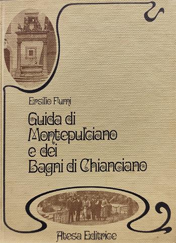Guida di Montepulciano e dei Bagni di Chianciano (rist. anast. Montepulciano, 1894). Nuova ediz. - Ersilio Fumi - Libro Firenzelibri 1978, Atesa. Testi scelti di storia locale in ristampa anastatica | Libraccio.it