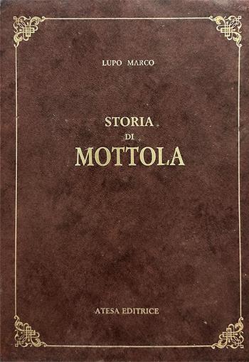 Storia di Mottola (rist. anast. Taranto, 1885). Nuova ediz. - Marco Lupo - Libro Firenzelibri 1986, Atesa. Testi scelti di storia locale in ristampa anastatica | Libraccio.it