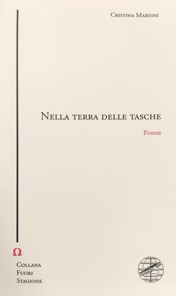 Nella terra delle tasche - Cristina Martini - Libro Firenzelibri 2023, Collana di poesia. Fuori stagione | Libraccio.it