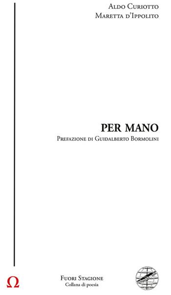 Per mano - Aldo Curiotto, Maretta d'Ippolito - Libro Firenzelibri 2024, Collana di poesia. Fuori stagione | Libraccio.it