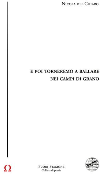 E poi torneremo a ballare nei campi di grano - Nicola Del Chiaro - Libro Firenzelibri 2024, Collana di poesia. Fuori stagione | Libraccio.it