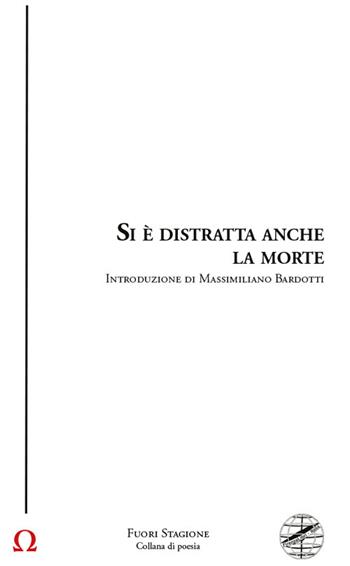 Si è distratta anche la morte  - Libro Firenzelibri 2024, Collana di poesia. Fuori stagione | Libraccio.it