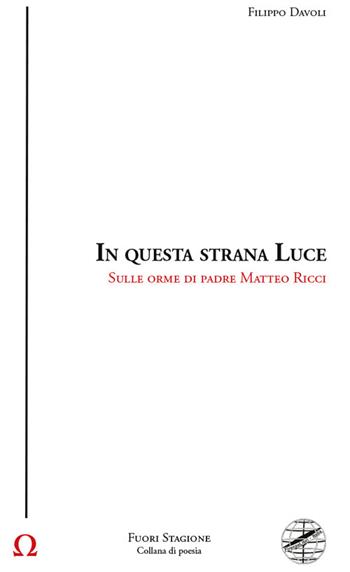 In questa strana luce. Sulle orme di padre Matteo Ricci - Filippo Davoli - Libro Firenzelibri 2024, Fuori stagione | Libraccio.it